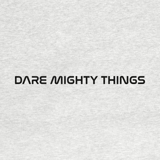 Dare mighty things by Pictandra